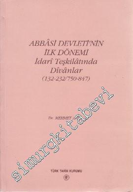 Abbasi Devleti'nin İlk Dönemi: İdari Teşkilatında Divanlar:132 - 232 / 750 - 847 -        1997