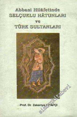 Abbasi Hilafetinde Selçuklu Hatunları ve Türk Sultanları