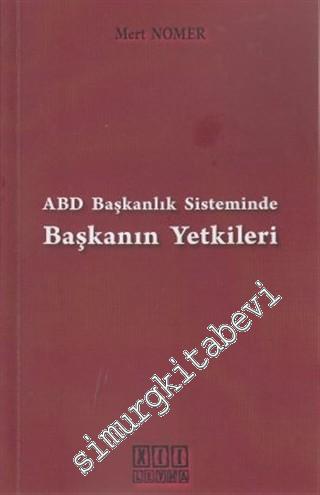ABD Başkanlık Sisteminde Başkanın Yetkileri -