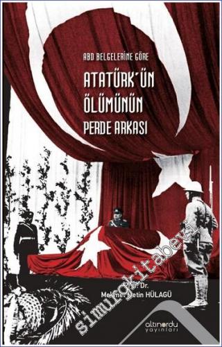 ABD Belgelerine Göre Atatürk'ün Ölümünün Perde Arkası - 2022