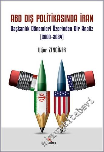 ABD Dış Politikasında İran - Başkanlık Dönemleri Üzerinden Bir Analiz (2000–2024) -        2025
