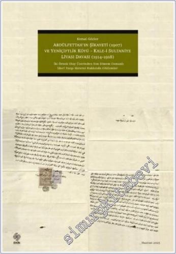 Abdülfettah'ın Şikayeti (1907) ve Yeniçiftlik Köyü - Kale-i Sultaniye Livası Davası ( 1914 - 1918 ) - İki Örnek Olay Üzerinden Son Dönem Osmanlı İdari Yargı Sistemi Hakkında Gözlemler -        2025
