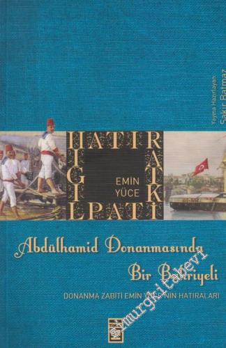 Abdülhamid Donanmasında Bir Bahriyeli: Donanma Zabiti Emin Yüce'nin Hatıraları -