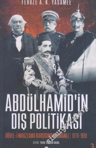 Abdülhamid'in Dış Politikası: Düvel-i Muazzama Karşısında Osmanlı 1878 - 1888 -        2020