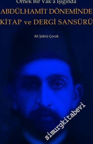 Abdülhamit Döneminde Kitap ve Dergi Sansürü - Örnek Bir Vaka Işığında -