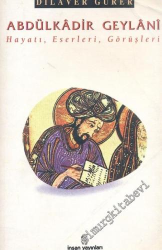 Abdülkadir Geylani: Hayatı, Eserleri, Görüşleri