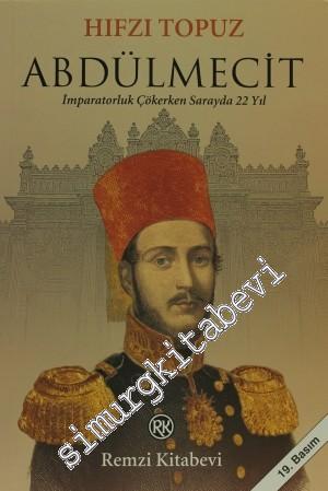 Abdülmecit: İmparatorluk Çökerken Sarayda 22 Yıl -