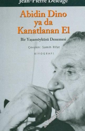 Abidin Dino ya da Kanatlanan El: Bir Yaşamöyküsü Denemesi  -