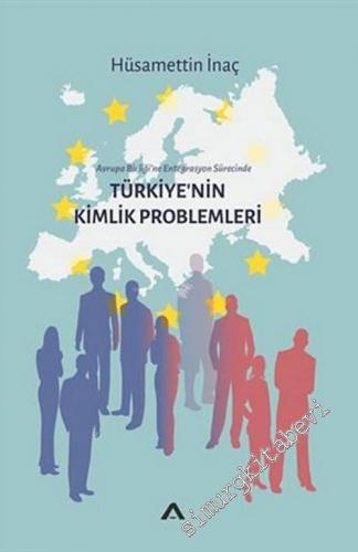 Avrupa Birliği'ne Entegrasyon Sürecinde Türkiye'nin Kimlik Problemleri -        2023