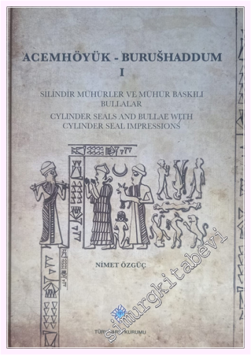 Acemhöyük- Burushaddum 1: Silindir Mühürler ve Mühür Baskılı Bullalar - Cylinder Seals And Bullae With Cylinder Seal Impressions -