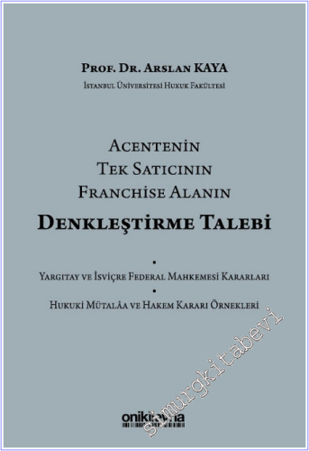 Acentenin Tek Satıcının Franchise Alanın Denkleştirme Talebi :  Yargıtay ve İsviçre Federal Mahkemesi Kararları - Hukuki Mütala ve Hakem Kararı Örnekleri -        2026