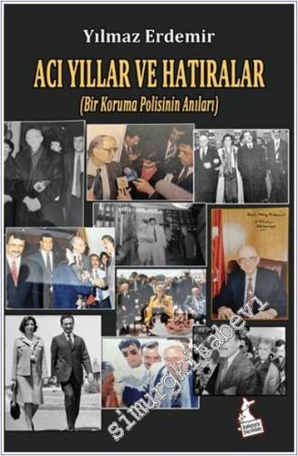 Acı Yıllar ve Hatıralar (Bir Koruma Polisinin Anıları) -        2024