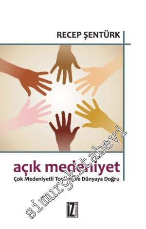 Açık Medeniyet: Çok Medeniyetli Toplum ve Dünyaya Doğru -