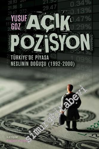 Açık Pozisyon: Türkiye'de Piyasa Neslinin Doğuşu 1992 - 2000