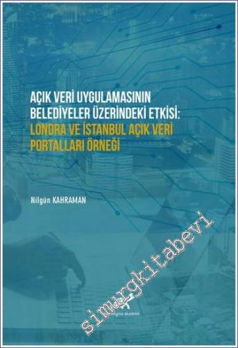 Açık Veri Uygulamasının Belediyeler Üzerindeki Etkisi : Londra Ve İstanbul Açık Veri Portalları Örneği -        2021