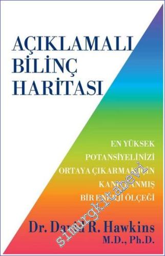 Açıklamalı Bilinç Haritası : En Yüksek Potansiyelinizi Ortaya Çıkarmak İçin Kanıtlanmış Bir Enerji Ölçeği -        2023