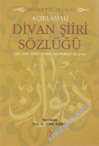 Açıklamalı Divan Şiiri Sözlüğü / Eski Türk Edebiyatında Mazmunlar ve İzahı -