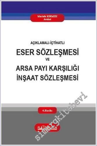 Açıklamalı - İçtihatlı Eser Sözleşmesi ve Arsa Payı Karşılığı İnşaat Sözleşmesi -        2025