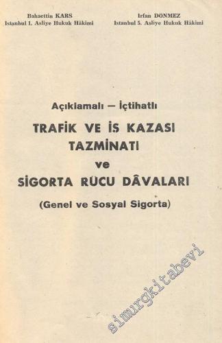 Açıklamalı - İçtihatlı Trafik ve İş Kazası Tazminatı ve Sigorta ( Rücu ) Davaları (Genel ve Sosyal Sigorta) -