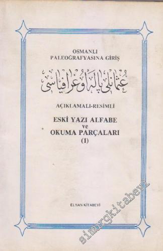Açıklamalı - Resimli Eski Yazı ve Okuma Parçaları 1: Osmanlı Paleografyasına Giriş -