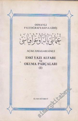 Açıklamalı - Resimli Eski Yazı ve Okuma Parçaları 1: Osmanlı Paleograf
