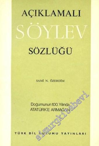 Açıklamalı Söylev Sözlüğü: Doğumunun 100. yılında Atatürk'e Armağan -        1981