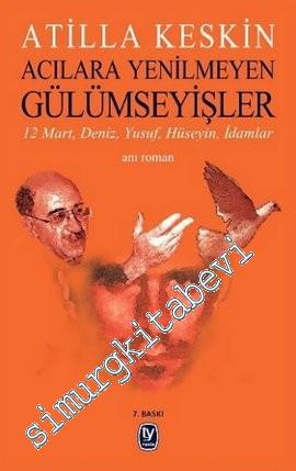 Acılara Yenilmeyen Gülümseyişler: 12 Mart, Deniz, Yusuf, Hüseyin, İdamlar -