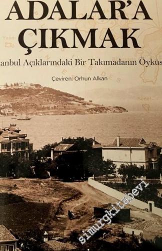 Adalar'a Çıkmak: İstanbul Açıklarındaki Bir Takımadanın Öyküsü CİLTLİ -