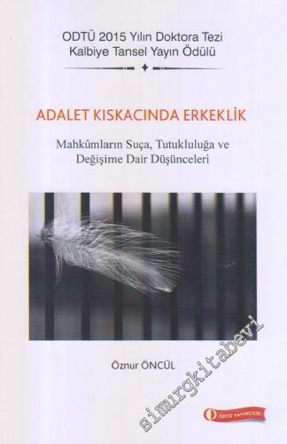 Adalet Kıskacında Erkeklik: Mahkûmların Suça, Tutukluluğa ve Değişime Dair Düşünceleri -