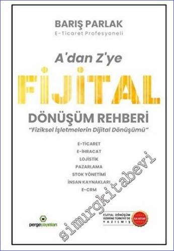A'dan Z'ye Fijital Dönüşüm Rehberi Fiziksel İşletmelerin Dijital Dönüşümü -        2023