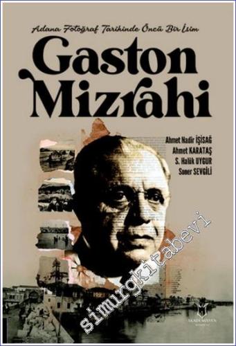 Adana Fotoğraf Tarihinde Öncü Bir İsim Gaston Mizrahi - 2024