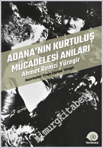 Adana'nın Kurtuluş Mücadelesi Anıları : Ahmet Remzi Yüregir - 2023