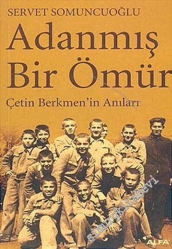 Adanmış Bir Ömür: Çetin Berkmen'in Anıları -        2005