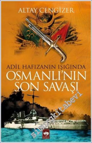 Adil Hafızanın Işığında Osmanlı'nın Son Savaşı  -