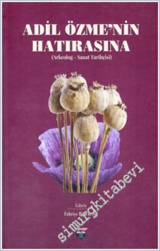 Adil Özme'nin Hatırasına : Arkeolog - Sanat Tarihçisi -        2024