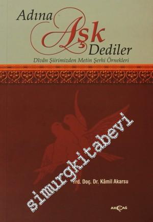 Adına Aşk Dediler: Divan Şiirinden Metin Şerhi Örnekleri -
