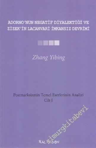 Adorno'nun Negatif Diyalektiği ve Zizek'in Lacanvari İmkansız Devrimi / Postmarksizmin Temel Eserlerinin Analizi Cilt 1 -