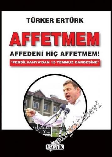 Affetmem Affedeni Hiç Affetmem! Pensilvanya'dan 15 Temmuz Darbesine -