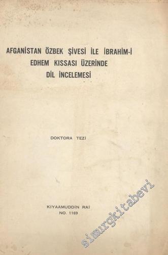 Afganistan Özbek Şivesi İle İbrahim - i Edhem Kıssası Üzerinde Dil İncelemesi ( Doktora Tezi ) -        1976