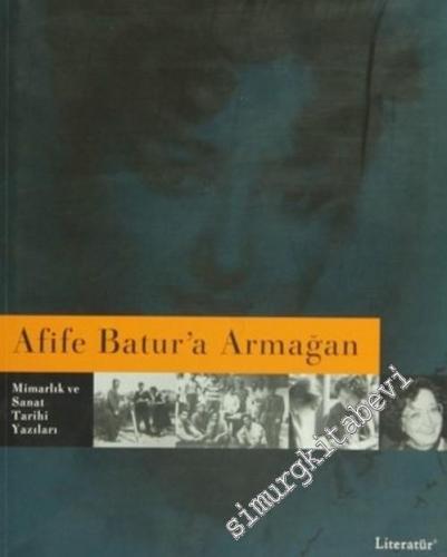 Afife Batur'a Armağan: Mimarlık ve Sanat Tarihi Yazıları