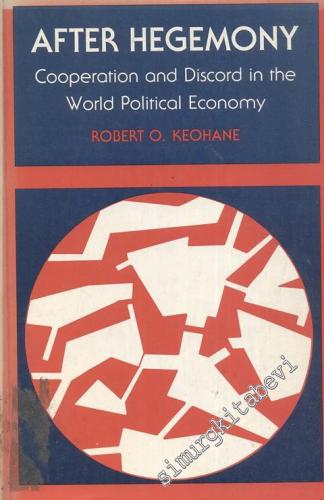 After Hegomony: Cooperation and Discord in the World Political Economy -