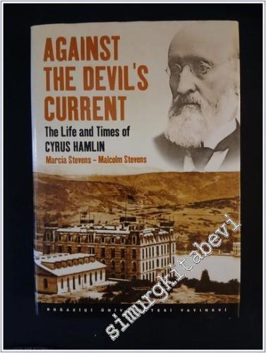 Against the Devil's Current: The Life and Times of Cyrus Hamlin CİLTLİ -        2013