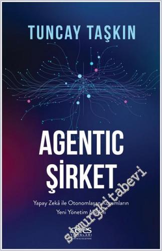 Agentic Şirket : Yapay Zeka ile Otonomlaşam Kurumların Yeni Yönetim Modeli -        2025