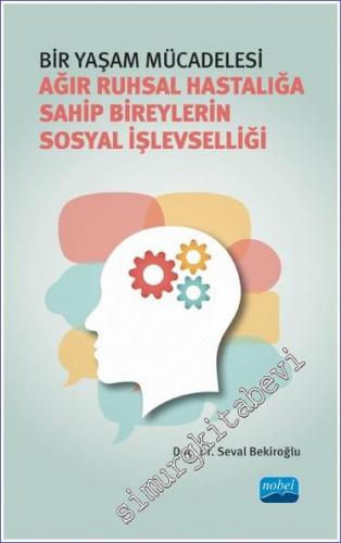 Ağır Ruhsal Hastalığa Sahip Bireylerin Sosyal İşlevselliği - Bir Yaşam Mücadelesi -        2022