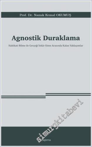 Agnostik Duraklama : Hakikati Bilme ile Gerçeği İnkâr Etme Arasında Kalan Yaklaşımlar -        2025