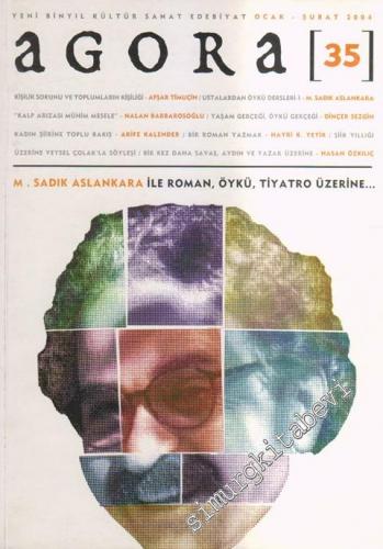 Agora Yeni Binyıl Kültür Sanat Edebiyat Dergisi - Dosya: M. Sadık Aslankara İle Roman, Öykü, Tiyatro Üzerine - Sayı: 35       Ocak - Şubat