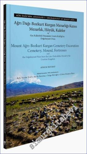 Ağrı Dağı - Bozkurt Kurgan Mezarlığı Kazısı : Mezarlık Höyük Kaleler ve Geç Kalkolitik Dönemden Urartu Krallığı'na Doğubayazıt Ovası - Ağrı Dağı'nda Arkeoloji I -        2022