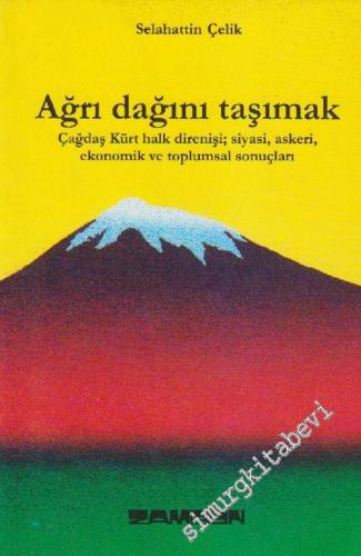 Ağrı Dağını Taşımak: Çağdaş Kürt Halk Direnişi Siyasi Askeri Ekonomik ve Toplumsal Sonuçları -        2000