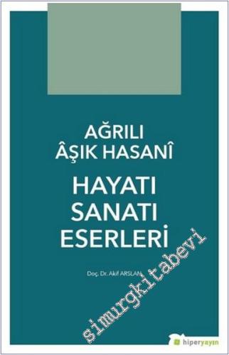 Ağrılı Aşık Hasani : Hayatı Sanatı Eserleri -        2019