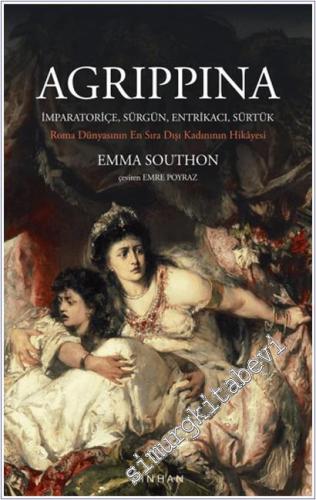 Agrippina: İmparatoriçe, Sürgün, Entrikacı, Sürtük: Roma Dünyasının En Sıra Dışı Kadınının Hikayesi -        2025